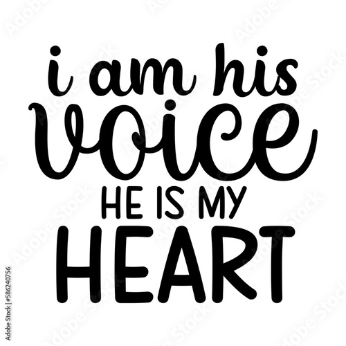 I Am His Voice He is My Heart
