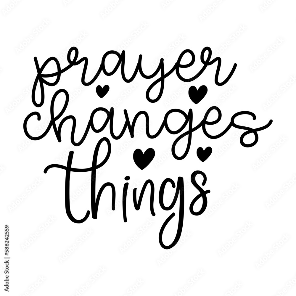 Prayer Changes Things Prayer Changes Things