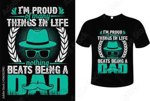 I'm proud of many things in life nothing beats being a dad t-shirt design, vector illustration, typography, graphic ready for print on mug, poster etc.