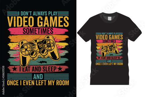 I don’t play always video game vintage,gamer,illustration,typography,graphic,controller,design vector tamplate.