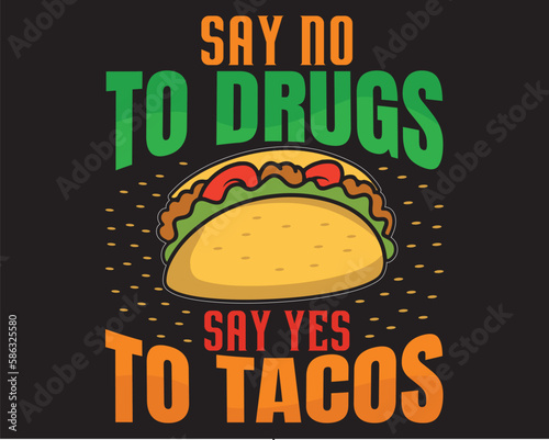 Say no to drugs say yes to tacos vector graphic t-shirt design