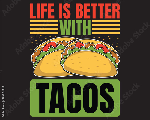 Life is better with tacos vector graphic t-shirt design. Tacos vector t-shirt design
