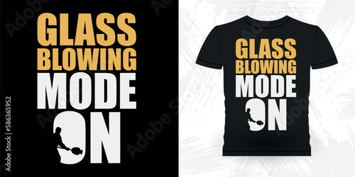 Glass Blowing Mode On Funny Glassblower Retro Vintage Glassblowing T-shirt Design  