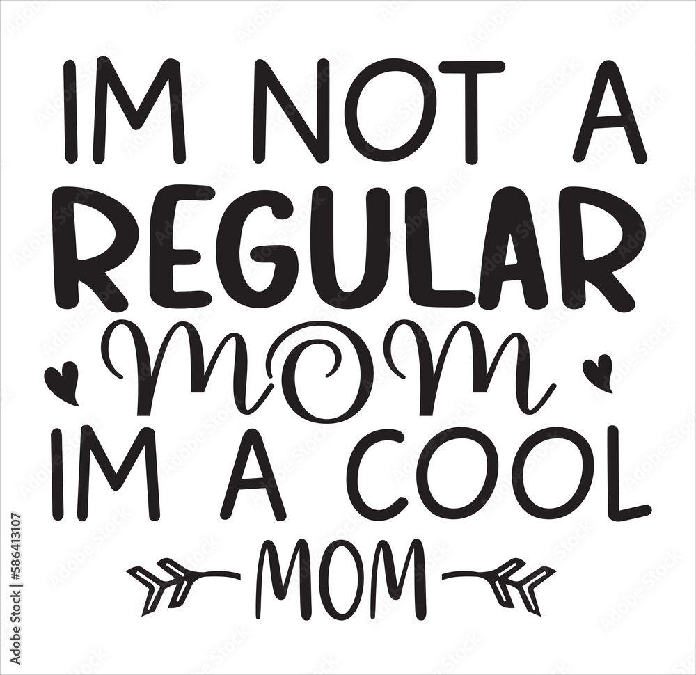 Im Not a Regular Mom Im a Cool Mom  svg design