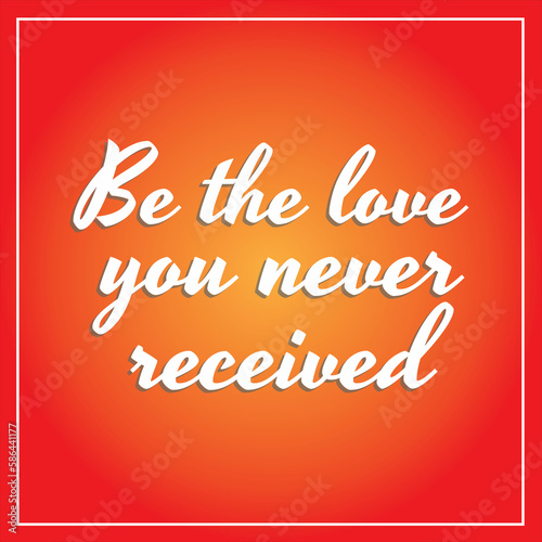 Be the Love you never received quote template and social media post, print on demand, merchandise 