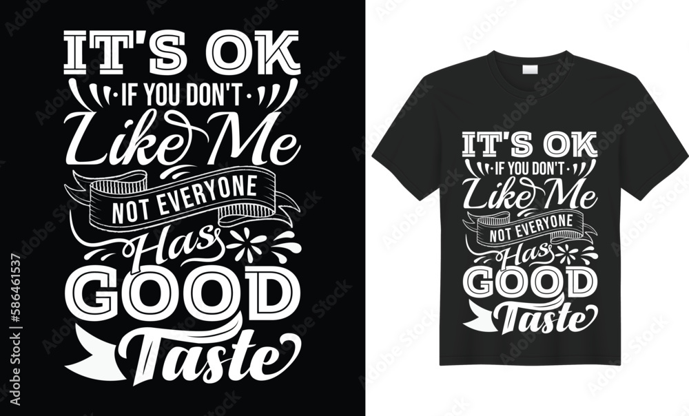 If You Don't Like Me Not Everyone Has Good Taste Motivational Typography  T-shirt Design Vector Template. Illustration And Printing for T-shirt, Banner, Poster, Flyers, Etc.