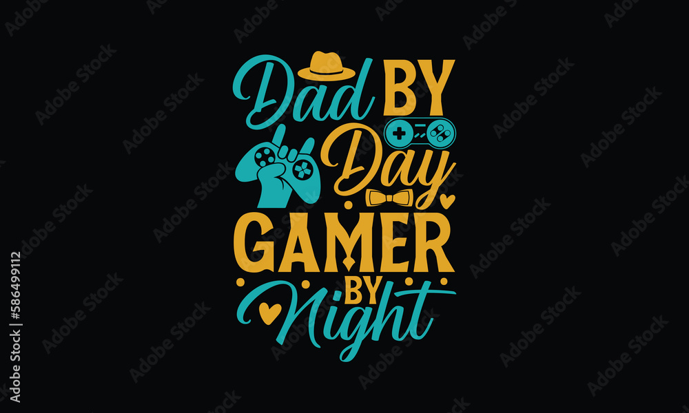 Dad By Day Gamer By Night - Father's day T-shirt design, Vector typography for posters, stickers, Cutting Cricut and Silhouette, svg file, banner, card Templet, flyer and mug.