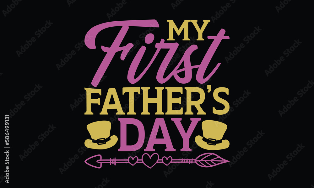 My First Father’s Day - Father's day T-shirt design, Vector illustration with hand drawn lettering, SVG for Cutting Machine, Silhouette Cameo, Cricut, Modern calligraphy, Mugs, Notebooks, Black backgr