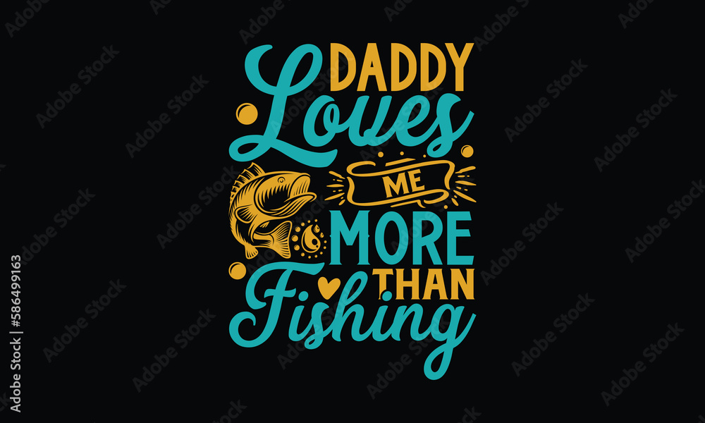 Daddy Loves Me More Than Fishing - Father's day SVG Design, Modern calligraphy, Vector illustration with hand drawn lettering, posters, banners, cards, mugs, Notebooks, Black background. Daddy Loves Me More Than Fishing - Father's day SVG Design, Modern calligraphy, Vector illustration with hand drawn lettering, posters, banners, cards, mugs, Notebooks, Black background.