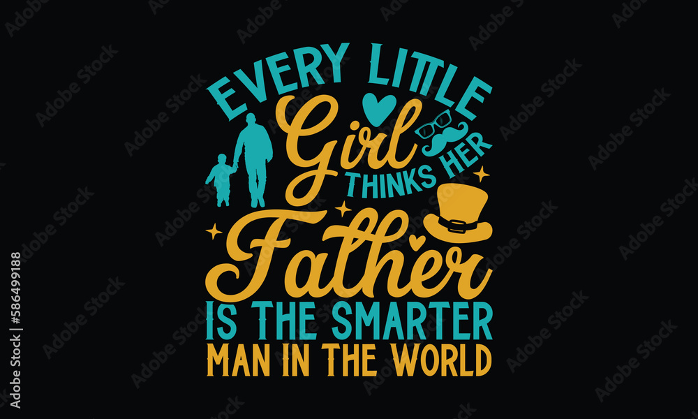 Every Little Girl Thinks Her Father Is The Smarter Man In The World - Father's day SVG Design, Hand drawn vintage illustration with lettering and decoration elements, used for prints on bags, poster, Every Little Girl Thinks Her Father Is The Smarter Man In The World - Father's day SVG Design, Hand drawn vintage illustration with lettering and decoration elements, used for prints on bags, poster,