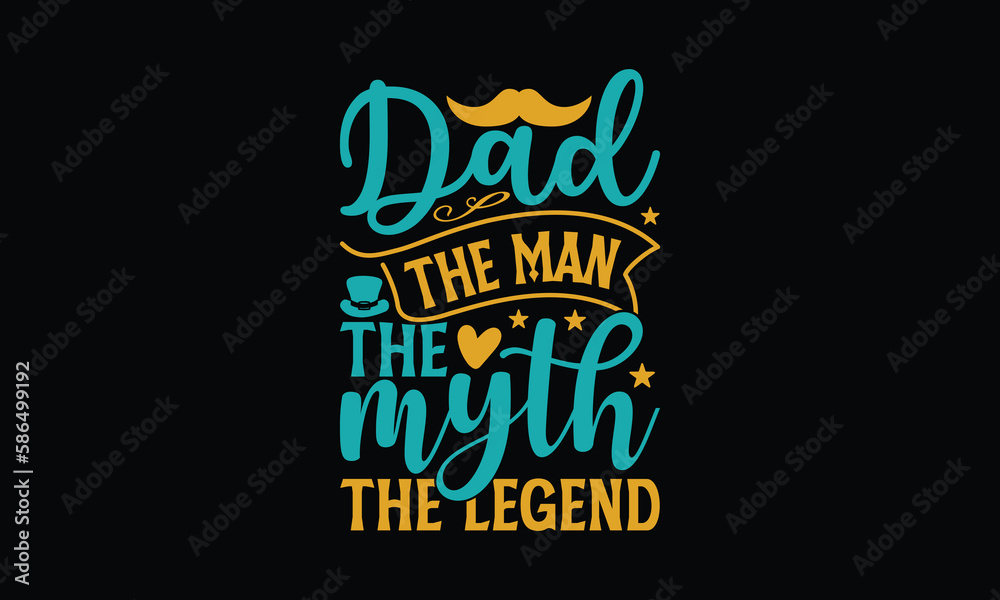 Dad The Man The Myth The Legend - Father's day T-shirt design, Vector typography for posters, stickers, Cutting Cricut and Silhouette, svg file, banner, card Templet, flyer and mug.