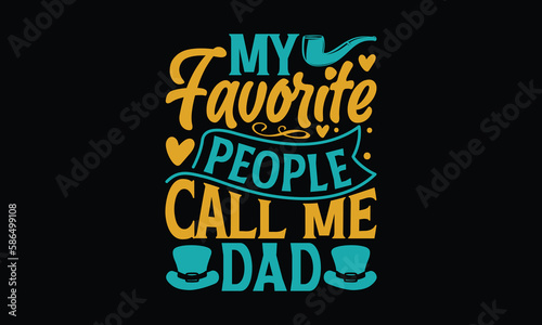 My Favorite People Call Me Dad - Father's day T-shirt design, Vector illustration with hand drawn lettering, SVG for Cutting Machine, Silhouette Cameo, Cricut, Modern calligraphy, Mugs, Notebooks, Bla
