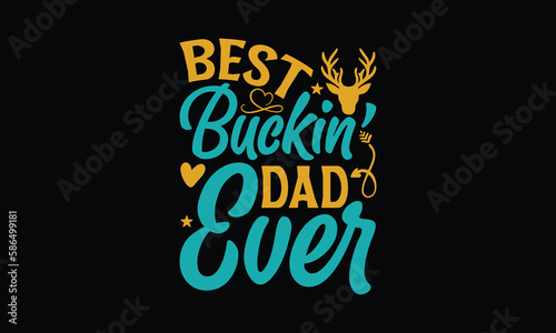 Best Buckin  Dad Ever - Father s day T-shirt design  Vector illustration with hand drawn lettering  SVG for Cutting Machine  Silhouette Cameo  Cricut  Modern calligraphy  Mugs  Notebooks  Black backgr