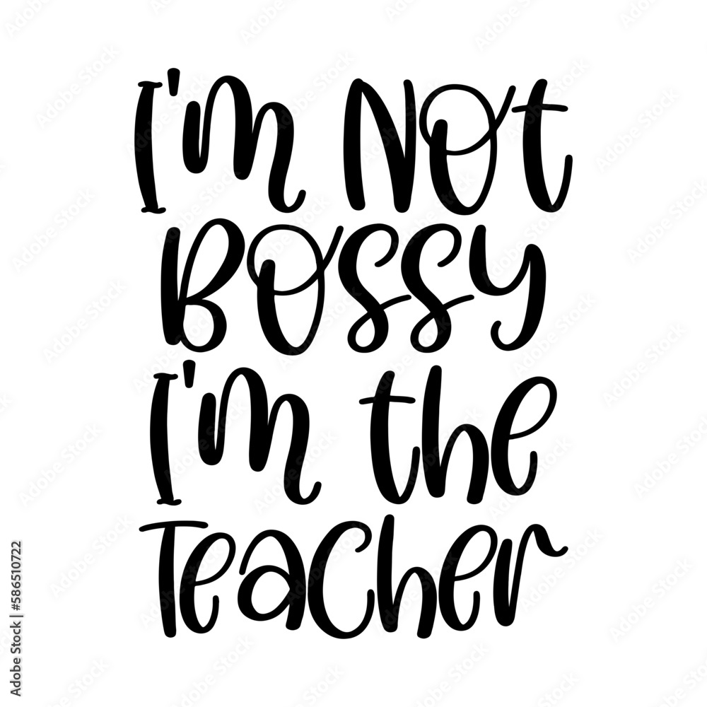 I'm Not Bossy I'm the Teacher