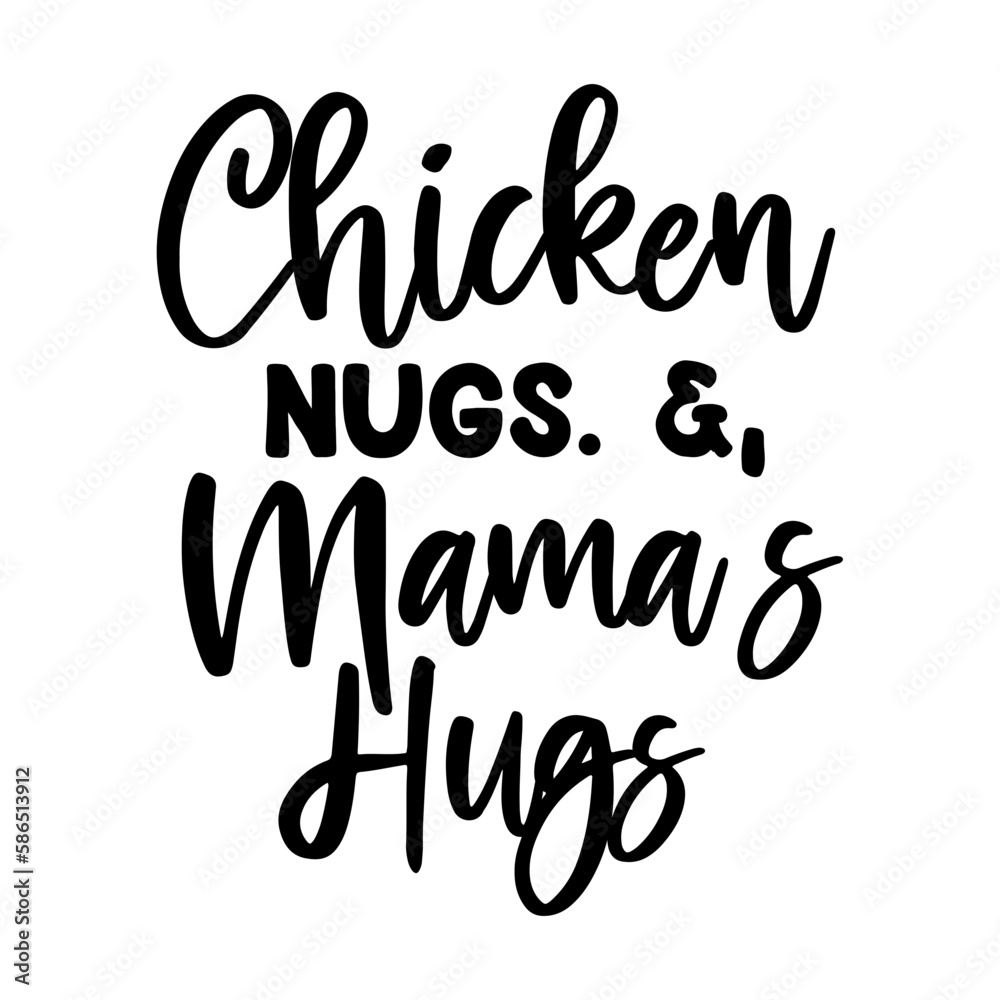 Chicken Nugs. & Mama's Hugs