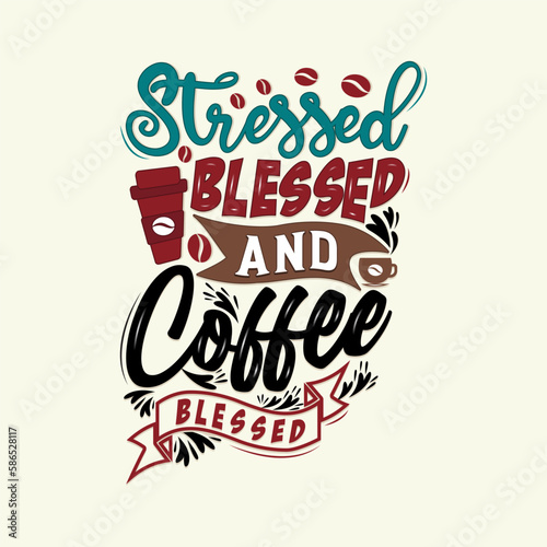 Stressed blessed and coffee obsessed. Typography  Hand lettering Quotes. Coffee poster and banner