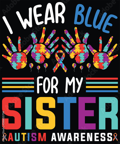 I Wear Blue For My Sister Autism Awareness T-Shirt design. Autism Awareness Day T-Shirt Design Template, Illustration, Vector graphics, Autism Shirt, T-Shirt Design. autistic design, autism awareness