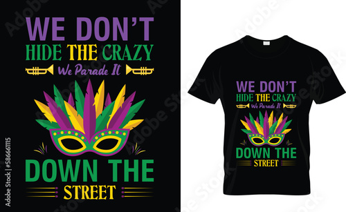 We Don't Hide Crazy We Parade It Down The Street, Mardi Gras shirt print template, Typography design for Carnival celebration, Christian feasts, Epiphany, culminating Ash Wednesday, Shrove Tuesday.