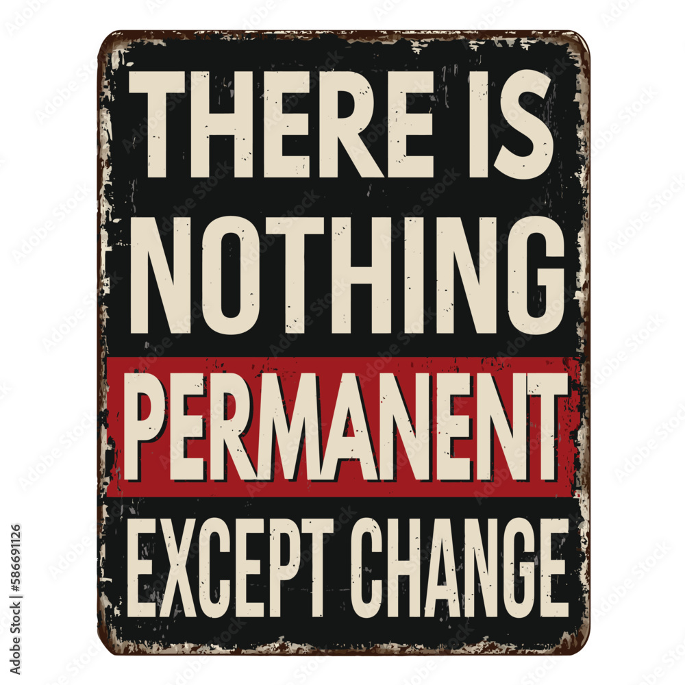 Fototapeta premium There is nothing permanent except change vintage rusty metal sign