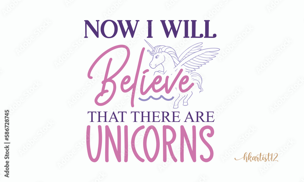 Now I will believe that there are unicorns SVG. Now I will believe that there are unicorns SVG.