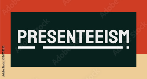 Presenteeism: Going to work despite being sick or unproductive.