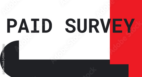 Paid Survey: A survey that offers compensation to participants.