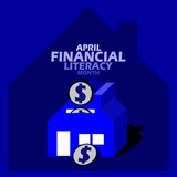 A piggy bank in the shape of a house with dollar coins and bold text on dark blue background to commemorate Financial Literacy Month on April