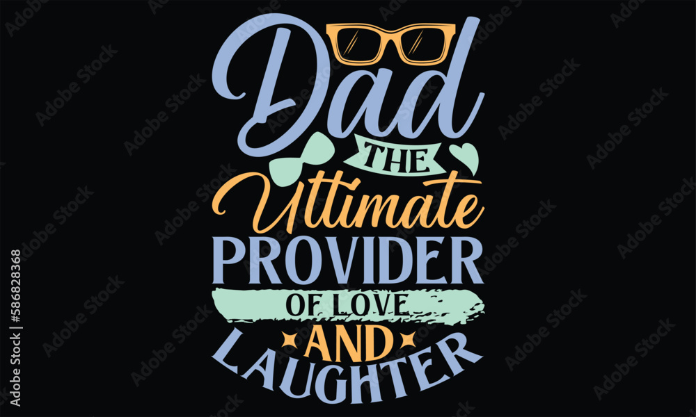 Obraz premium Dad The Ultimate Provider of Love and Laughter - Father's Day SVG Design, Hand lettering inspirational quotes isolated on black background, used for prints on bags, poster, banner, flyer and mug, pill
