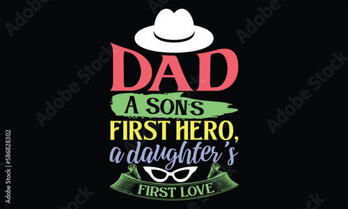 Dad A Son’s First Hero, A Daughter’s First Love - Father's Day SVG Design, Hand drawn vintage illustration with lettering and decoration elements, prints for posters, banners, notebook covers with bla