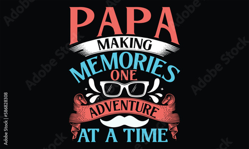 Papa Making Memories One Adventure at a Time - Father s Day SVG Design  Hand drawn vintage illustration with lettering and decoration elements  prints for posters  banners  notebook covers with black 