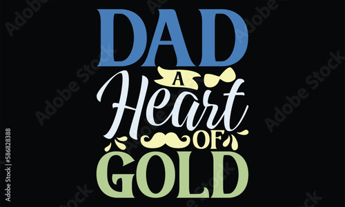 Dad A Heart of Gold - Father s Day SVG Design  Hand lettering inspirational quotes isolated on black background  used for prints on bags  poster  banner  flyer and mug  pillows.