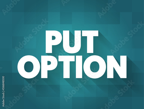 Put Option - derivative instrument in financial markets that gives the holder the right to sell an asset, at a specified price, text concept background