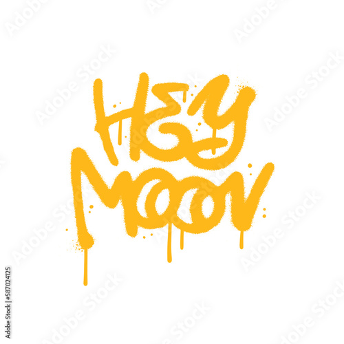 Hey Moon - urban graffiti style lettering quote. Street art inscription text with drops and leaks. Vector textured illustration.