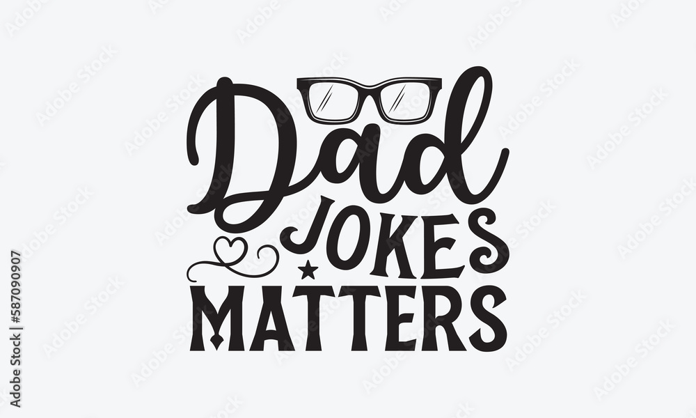 Dad Jokes Matters - Father's day T-shirt design, Vector typography for posters, stickers, Cutting Cricut and Silhouette, svg file, banner, card Templet, flyer and mug.