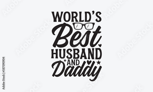 World’s Best Husband and Daddy - Father's day T-shirt design, Vector illustration with hand drawn lettering, SVG for Cutting Machine, Silhouette Cameo, Cricut, Modern calligraphy, Mugs, Notebooks, whi