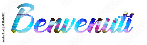 Benvenuti - welcome written in Italian - multicolor - ideal for website, email, presentation, advertisement, picture, poster, placard, banner, postcard, ticket, logo, engraving, slide, tag