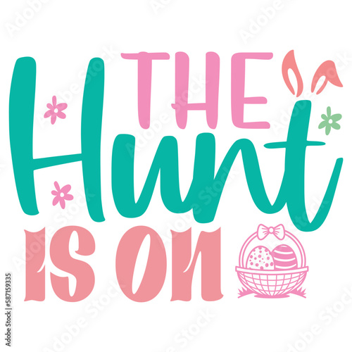 The Hunt Is On Easter T-shirt And SVG Design. Easter SVG for Cricut and Silhouette Crafters. Easter quotes eps files, Easter Vector EPS Editable File. © Swapna