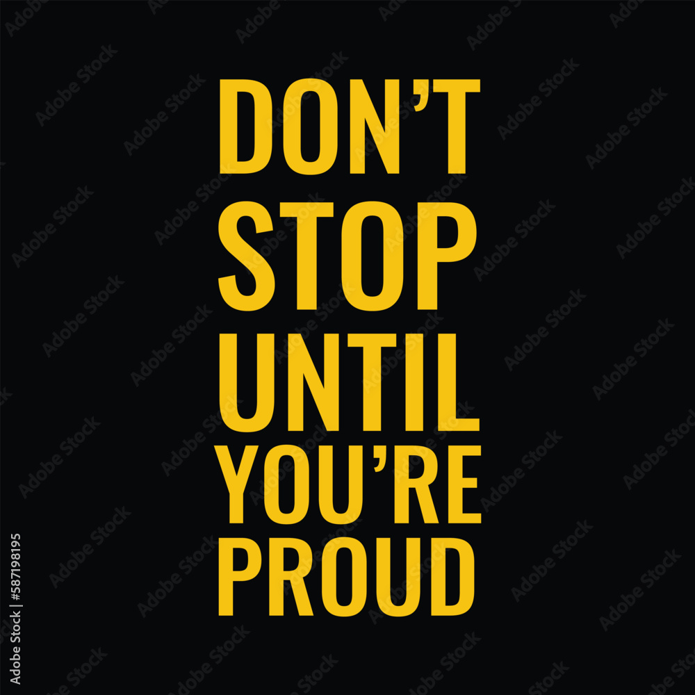 Fototapeta premium Motivation Saying Don't Stop Until You're Proud