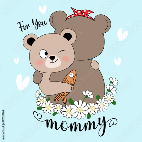 For You mommy bear mother s day   baby bear hug and gives the fish to the Mommy bear with Flowers EPS. SVG. File vector illustration character design baby bear with happy mom for mother day Doodle cut