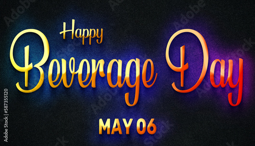 Happy Beverage Day  May 06. Calendar of May Neon Text Effect  design