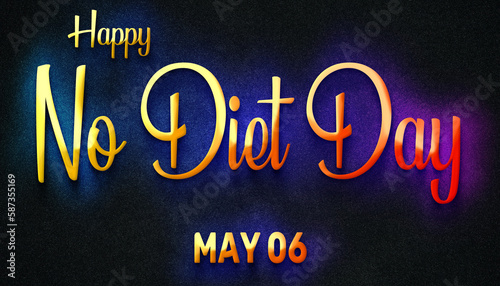 Happy No Diet Day  May 06. Calendar of May Neon Text Effect  design