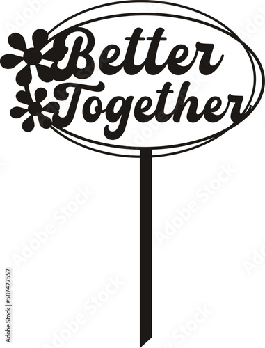 'Better Together' cake topper for wedding laser cut file.