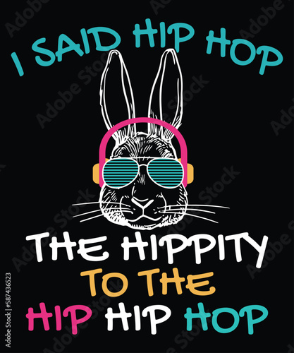 I Said Hip Hop The Hippity To The Hip Hip Hop T-Shirt, Easter Day Shirt Print Template