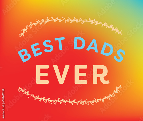 Best dads ever text with design on multi colored background