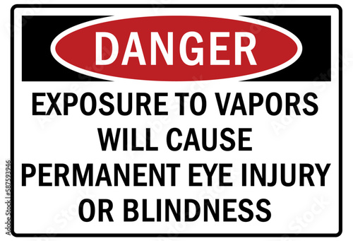 toxic chemical warning sign and labels exposure to vapors will cause permanent eye injury or blindness