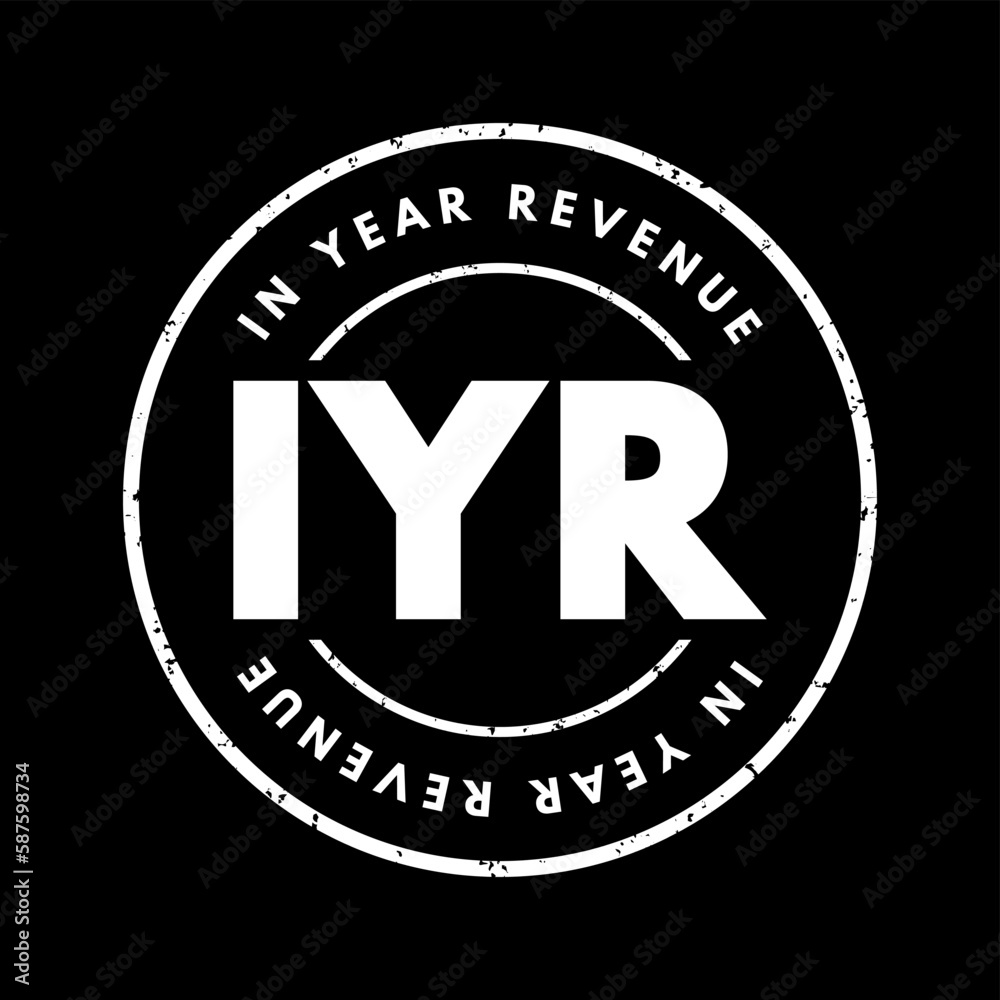 IYR In Year Revenue - total amount of money a company makes during a given 12-month period, acronym text stamp