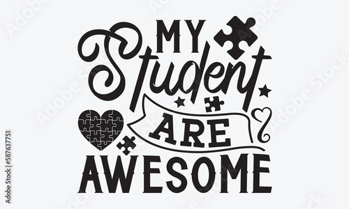 My student are awesome - Autism svg typography t-shirt design. celebration in calligraphy text or font  Autism in the Middle East. Greeting templates, cards, mugs, brochures, posters, labels.