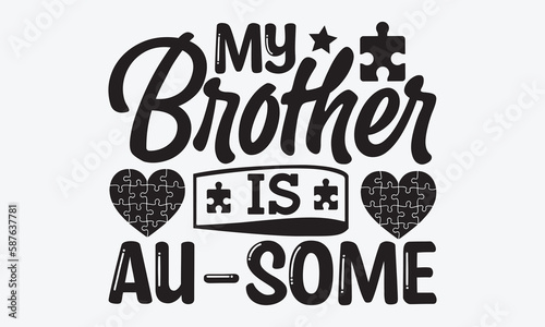 My brother is au-some - Autism svg typography t-shirt design. celebration in calligraphy text or font  Autism in the Middle East. Greeting templates, cards, mugs, brochures, posters, labels.