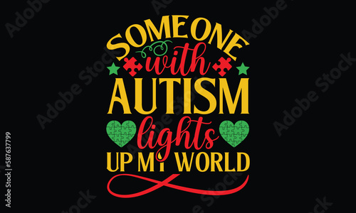 Someone with autism lights up my world - Autism svg typography t-shirt design. celebration in calligraphy text or font  Autism in the Middle East. Greeting templates, cards, mugs, brochures, posters.