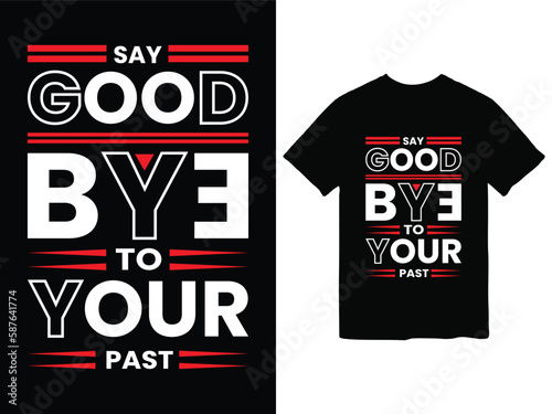 say good bye to your past t-shirt design